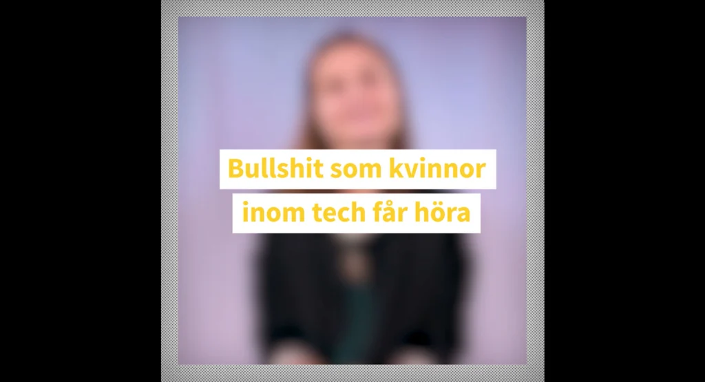 Bullshit som kvinnor inom techbranschen får höra
