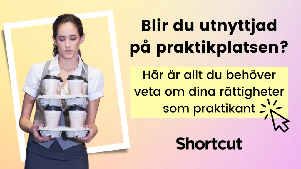 Utnyttjad på praktikplatsen? Här är dina rättigheter som praktikant